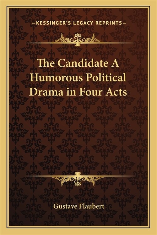 The Candidate A Humorous Political Drama in Four Acts (Paperback)