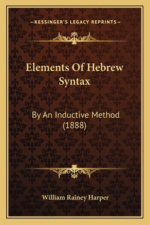 Elements Of Hebrew Syntax: By An Inductive Method (1888) (Paperback)