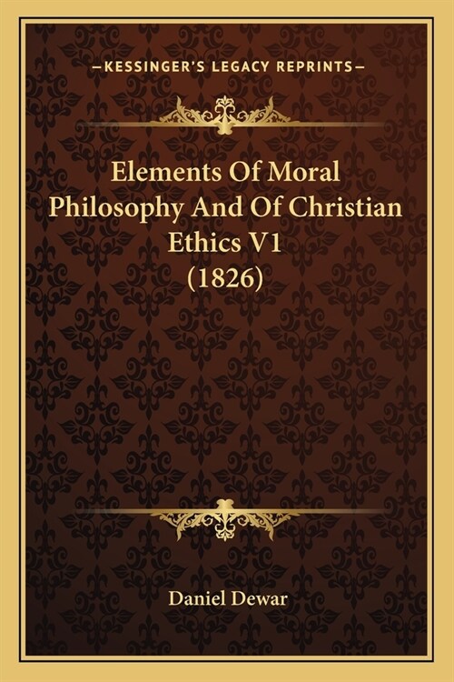 Elements Of Moral Philosophy And Of Christian Ethics V1 (1826) (Paperback)