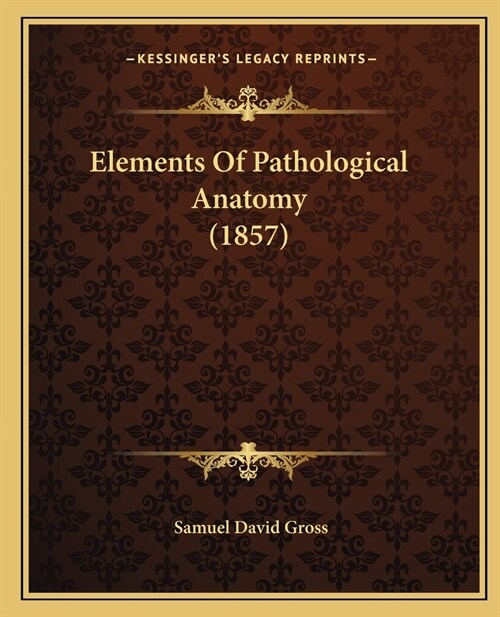 Elements Of Pathological Anatomy (1857) (Paperback)