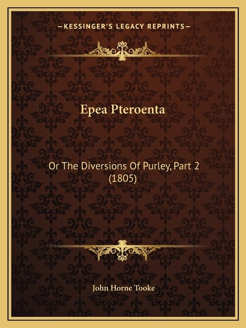 Epea Pteroenta: Or The Diversions Of Purley, Part 2 (1805) (Paperback)