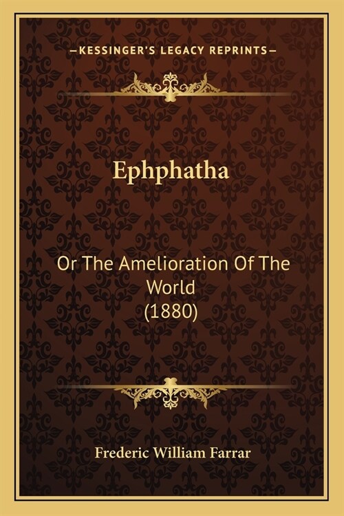 Ephphatha: Or The Amelioration Of The World (1880) (Paperback)
