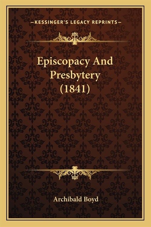 Episcopacy And Presbytery (1841) (Paperback)