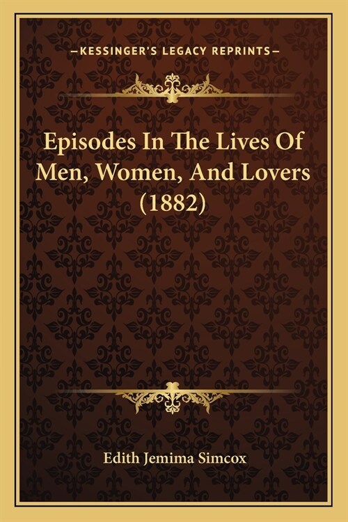 Episodes In The Lives Of Men, Women, And Lovers (1882) (Paperback)