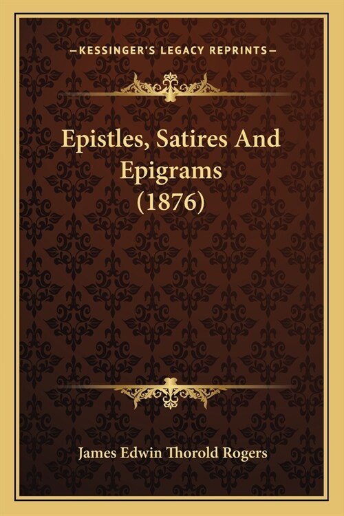 Epistles, Satires And Epigrams (1876) (Paperback)