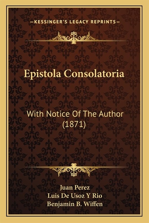 Epistola Consolatoria: With Notice Of The Author (1871) (Paperback)