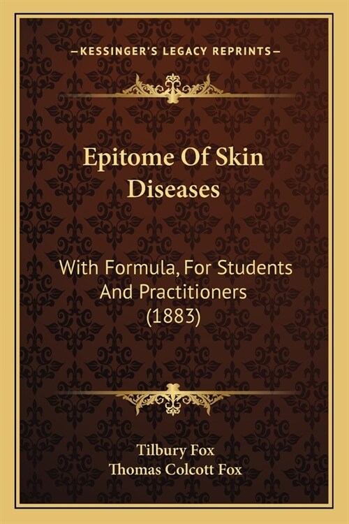 Epitome Of Skin Diseases: With Formula, For Students And Practitioners (1883) (Paperback)