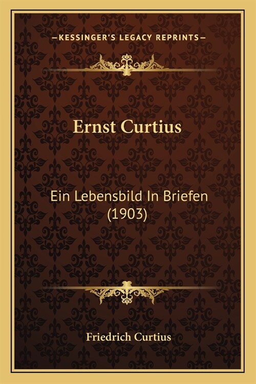 Ernst Curtius: Ein Lebensbild In Briefen (1903) (Paperback)