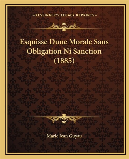 Esquisse Dune Morale Sans Obligation Ni Sanction (1885) (Paperback)