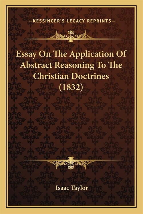 Essay On The Application Of Abstract Reasoning To The Christian Doctrines (1832) (Paperback)