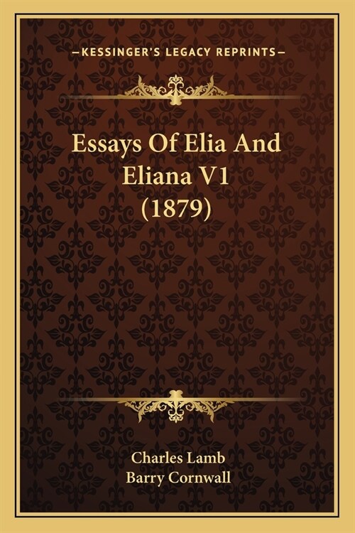 Essays Of Elia And Eliana V1 (1879) (Paperback)