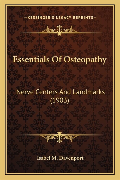 Essentials Of Osteopathy: Nerve Centers And Landmarks (1903) (Paperback)