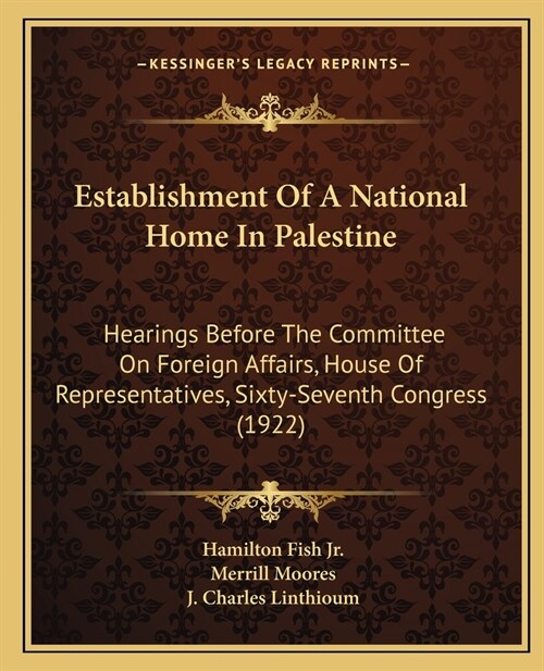 Establishment Of A National Home In Palestine: Hearings Before The Committee On Foreign Affairs, House Of Representatives, Sixty-Seventh Congress (192 (Paperback)