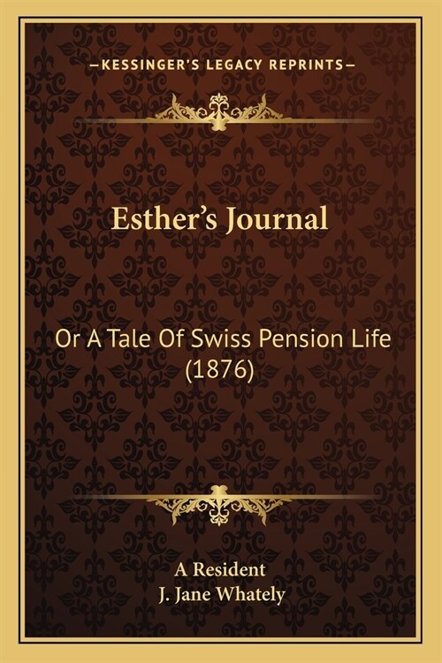 Esthers Journal: Or A Tale Of Swiss Pension Life (1876) (Paperback)
