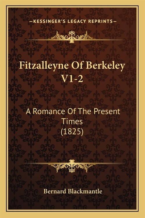 Fitzalleyne Of Berkeley V1-2: A Romance Of The Present Times (1825) (Paperback)