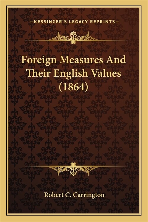 Foreign Measures And Their English Values (1864) (Paperback)