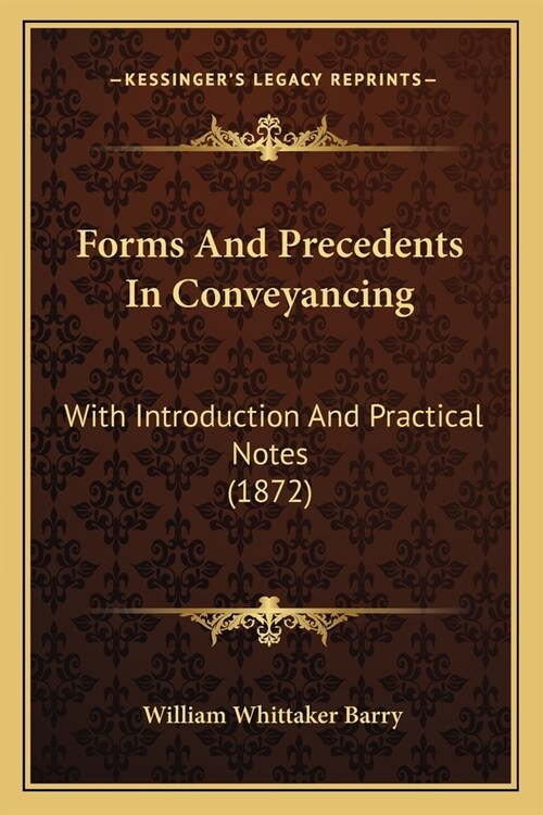 Forms And Precedents In Conveyancing: With Introduction And Practical Notes (1872) (Paperback)