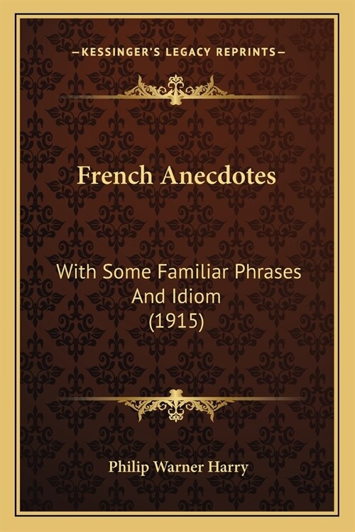 French Anecdotes: With Some Familiar Phrases And Idiom (1915) (Paperback)