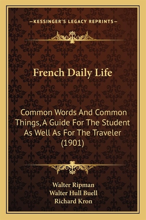 French Daily Life: Common Words And Common Things, A Guide For The Student As Well As For The Traveler (1901) (Paperback)