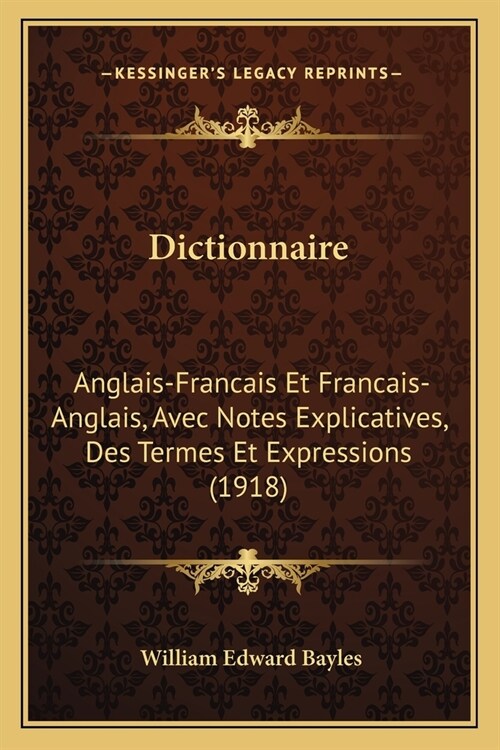Dictionnaire: Anglais-Francais Et Francais-Anglais, Avec Notes Explicatives, Des Termes Et Expressions (1918) (Paperback)