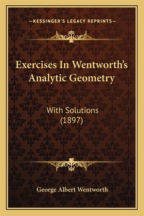 Exercises In Wentworths Analytic Geometry: With Solutions (1897) (Paperback)