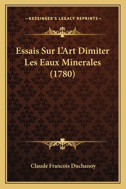 Essais Sur LArt Dimiter Les Eaux Minerales (1780) (Paperback)