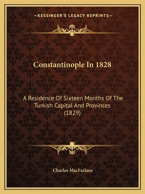Constantinople In 1828: A Residence Of Sixteen Months Of The Turkish Capital And Provinces (1829) (Paperback)