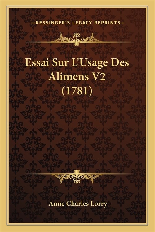 Essai Sur LUsage Des Alimens V2 (1781) (Paperback)