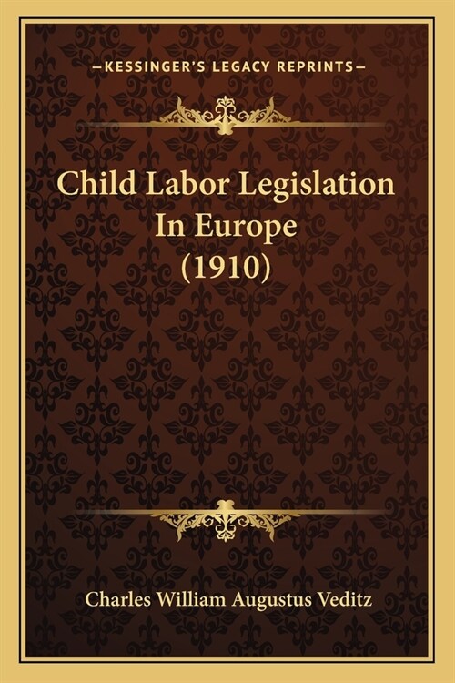 Child Labor Legislation In Europe (1910) (Paperback)