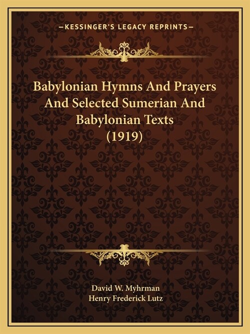 Babylonian Hymns And Prayers And Selected Sumerian And Babylonian Texts (1919) (Paperback)