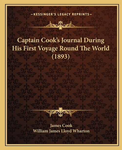 Captain Cooks Journal During His First Voyage Round The World (1893) (Paperback)