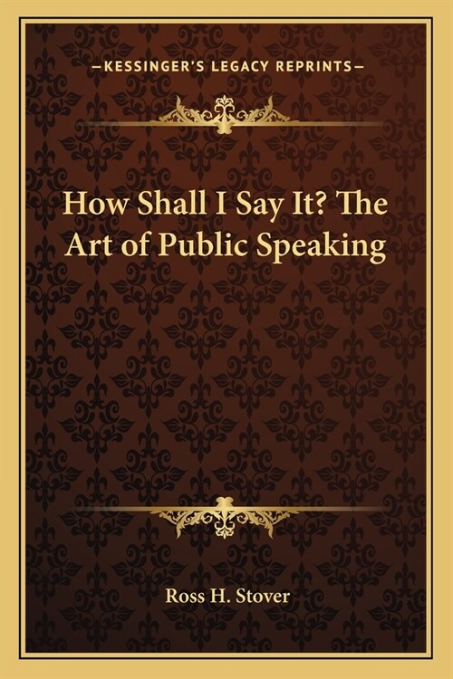 How Shall I Say It? The Art of Public Speaking (Paperback)