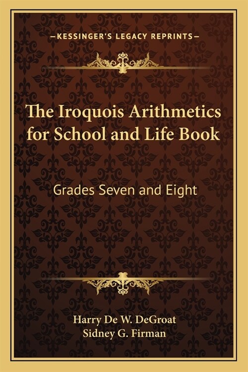 The Iroquois Arithmetics for School and Life Book: Grades Seven and Eight (Paperback)