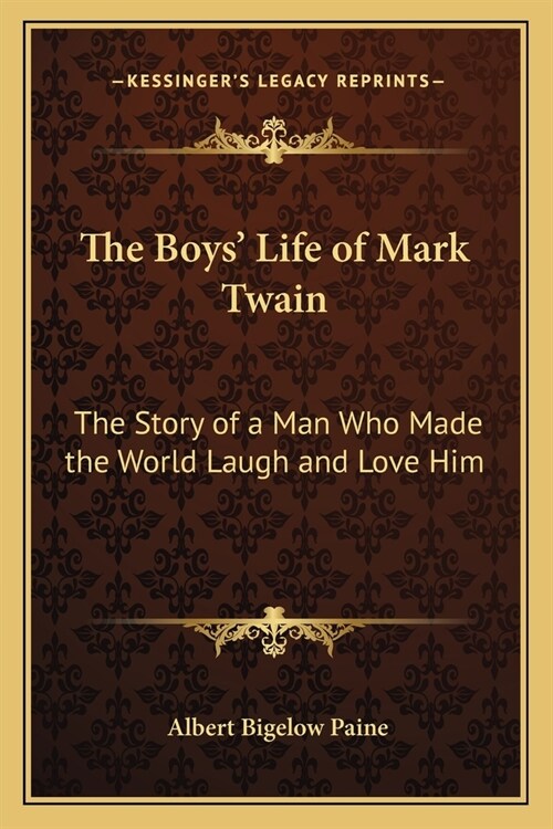 The Boys Life of Mark Twain: The Story of a Man Who Made the World Laugh and Love Him (Paperback)