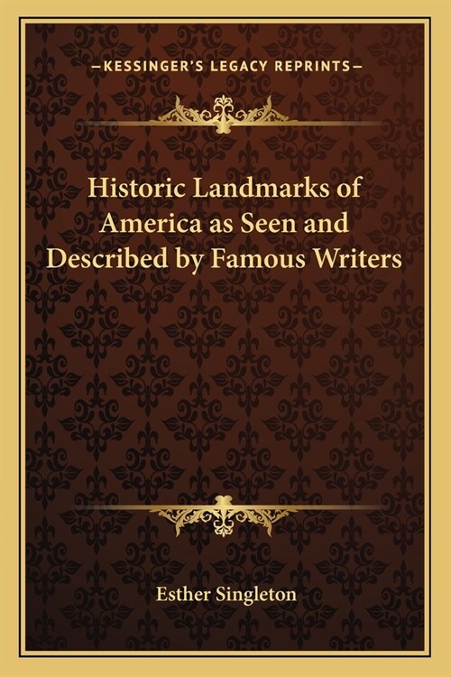 Historic Landmarks of America as Seen and Described by Famous Writers (Paperback)