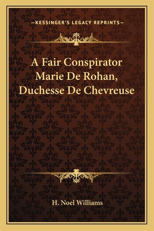 A Fair Conspirator Marie De Rohan, Duchesse De Chevreuse (Paperback)