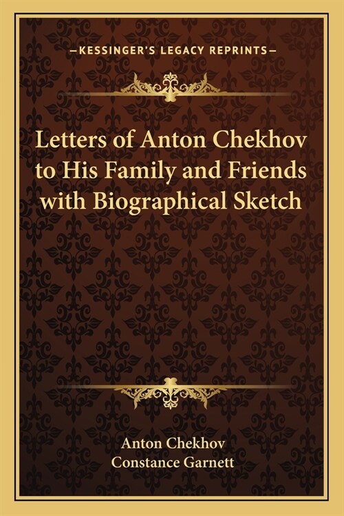 Letters of Anton Chekhov to His Family and Friends with Biographical Sketch (Paperback)