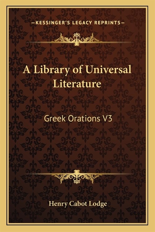 A Library of Universal Literature: Greek Orations V3 (Paperback)