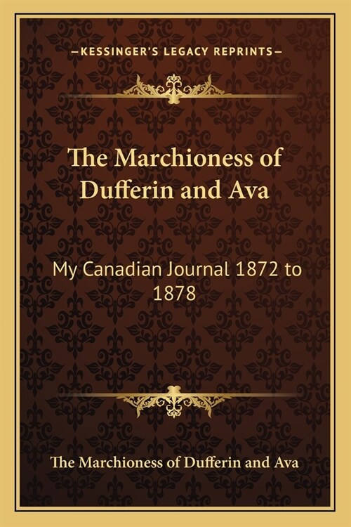 The Marchioness of Dufferin and Ava: My Canadian Journal 1872 to 1878 (Paperback)