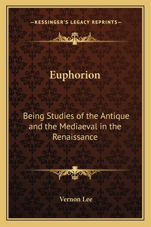 Euphorion: Being Studies of the Antique and the Mediaeval in the Renaissance (Paperback)