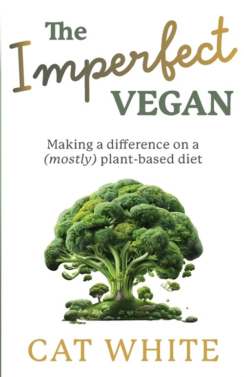 The Imperfect Vegan: Making a difference on a (mostly) plant-based diet (Paperback)