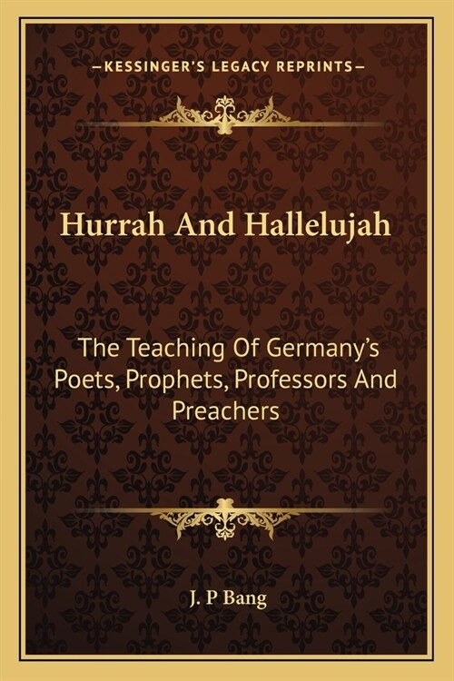 Hurrah And Hallelujah: The Teaching Of Germanys Poets, Prophets, Professors And Preachers (Paperback)