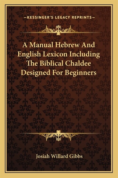 A Manual Hebrew And English Lexicon Including The Biblical Chaldee Designed For Beginners (Paperback)