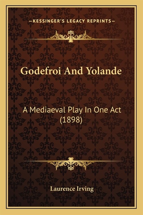 Godefroi And Yolande: A Mediaeval Play In One Act (1898) (Paperback)