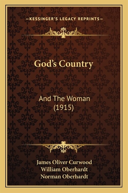 Gods Country: And The Woman (1915) (Paperback)