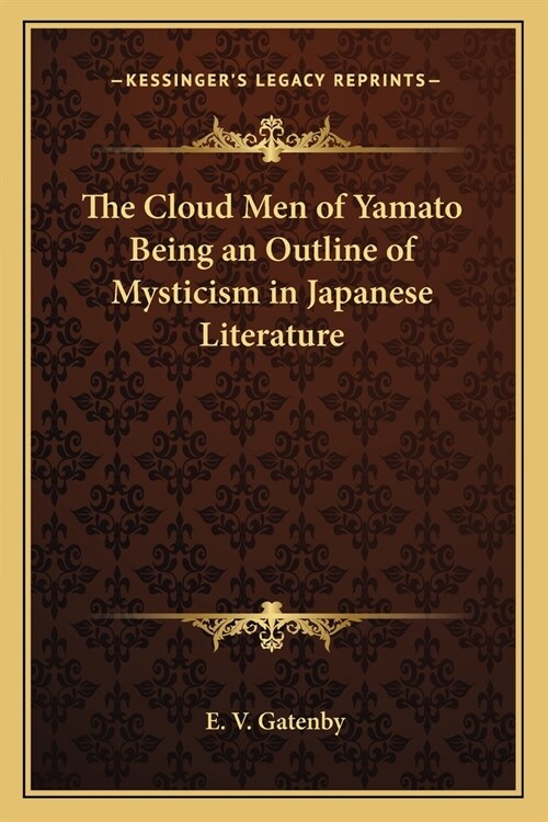 The Cloud Men of Yamato Being an Outline of Mysticism in Japanese Literature (Paperback)