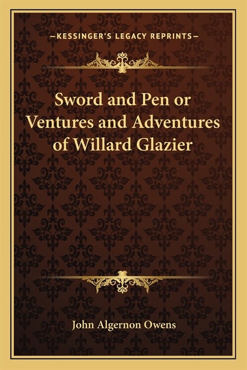 Sword and Pen or Ventures and Adventures of Willard Glazier (Paperback)