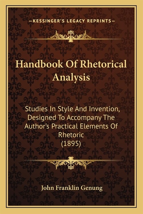 Handbook Of Rhetorical Analysis: Studies In Style And Invention, Designed To Accompany The Authors Practical Elements Of Rhetoric (1895) (Paperback)