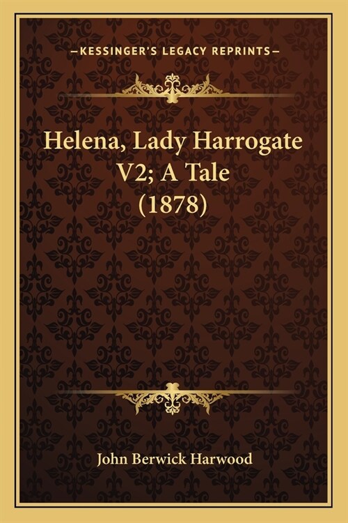 Helena, Lady Harrogate V2; A Tale (1878) (Paperback)