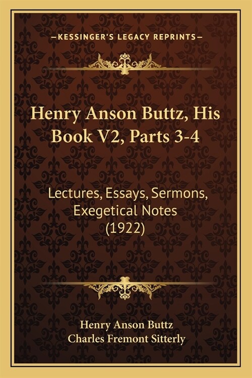 Henry Anson Buttz, His Book V2, Parts 3-4: Lectures, Essays, Sermons, Exegetical Notes (1922) (Paperback)